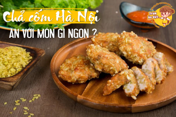 Chả cốm ăn với món gì ngon ?